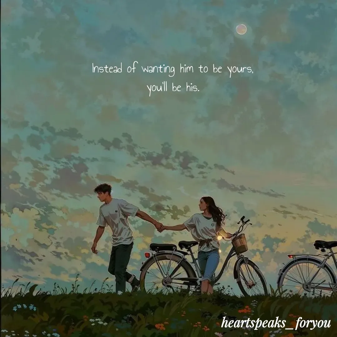Quote by Heart Speaks - Instead of wanting him to be yours,
you'll be his. - Made using Quotes Creator App, Post Maker App