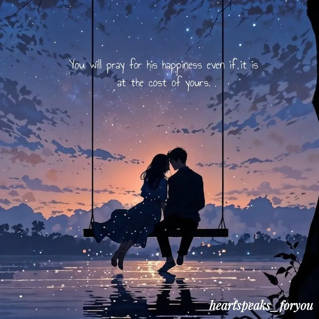 Quote by Heart Speaks - You will pray for his happiness even if it is at the cost of yours. - Made using Quotes Creator App, Post Maker App