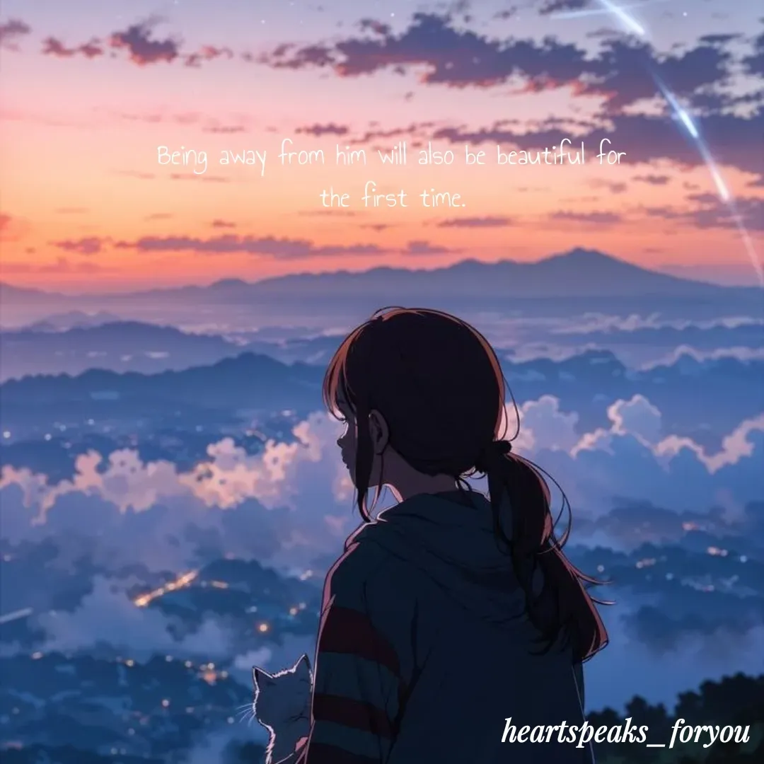 Quote by Heart Speaks - Being away from him will also be beautiful for the first time. - Made using Quotes Creator App, Post Maker App