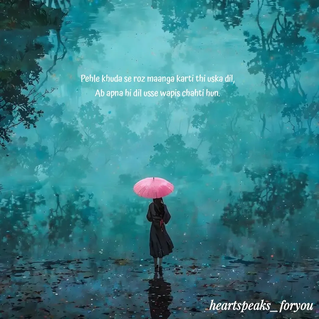 Quote by Heart Speaks - Pehle khuda se roz maanga karti thi uska dil,
Ab apna hi dil usse wapis chahti hun. - Made using Quotes Creator App, Post Maker App