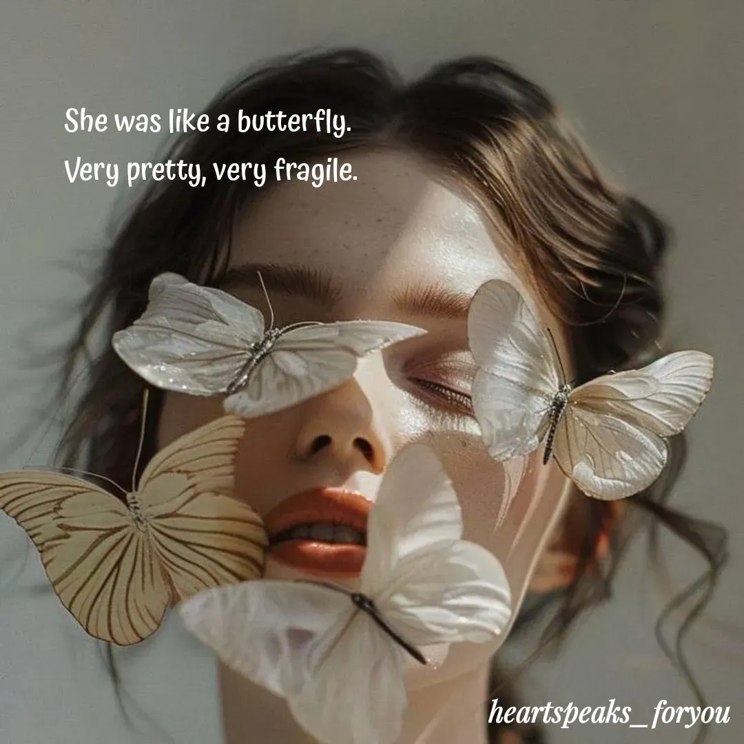 Quote by Heart Speaks - She was like a butterfly.
Very pretty, very fragile. - Made using Quotes Creator App, Post Maker App