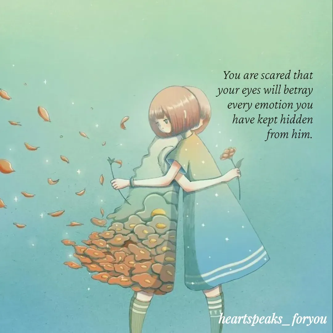 Quote by Heart Speaks - You are scared that your eyes will betray every emotion you have kept hidden from him. - Made using Quotes Creator App, Post Maker App
