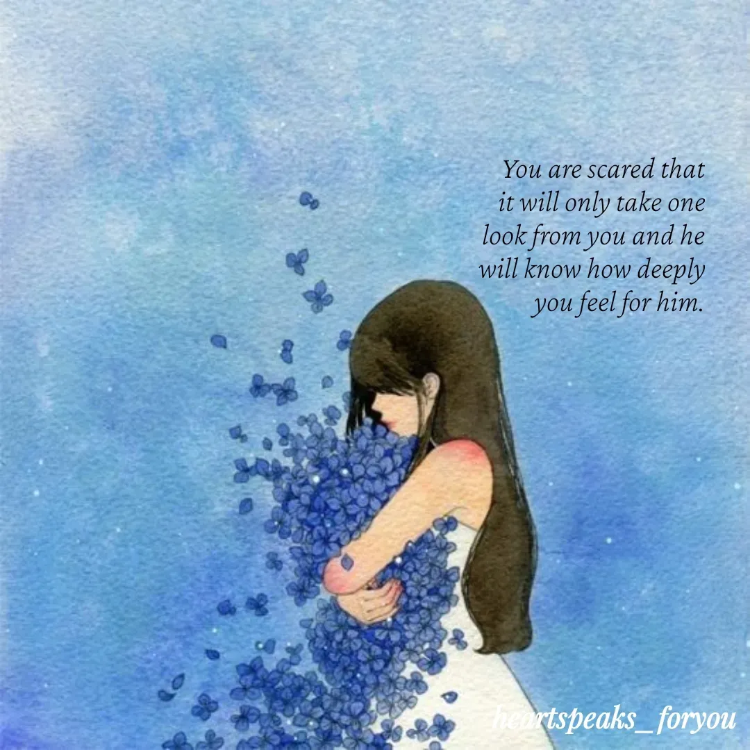 Quote by Heart Speaks - You are scared that it will only take one look from you and he will know how deeply you feel for him. - Made using Quotes Creator App, Post Maker App