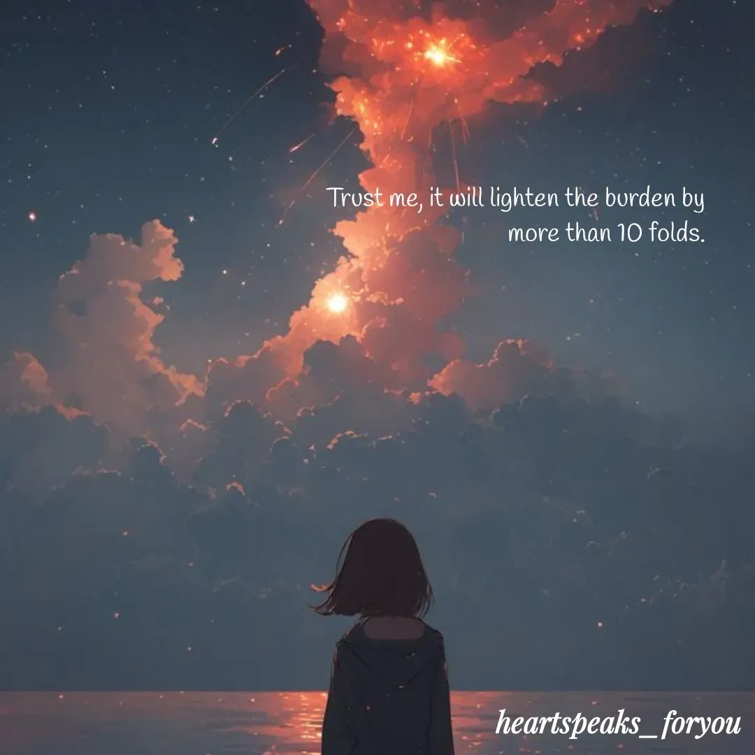 Quote by Heart Speaks - Trust me, it will lighten the burden by more than 10 folds. - Made using Quotes Creator App, Post Maker App