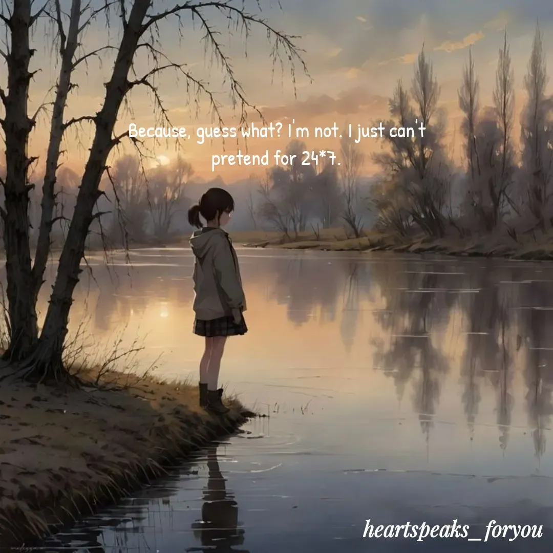 Quote by Heart Speaks - Because, guess what? I'm not. I just can't pretend for 24*7. - Made using Quotes Creator App, Post Maker App