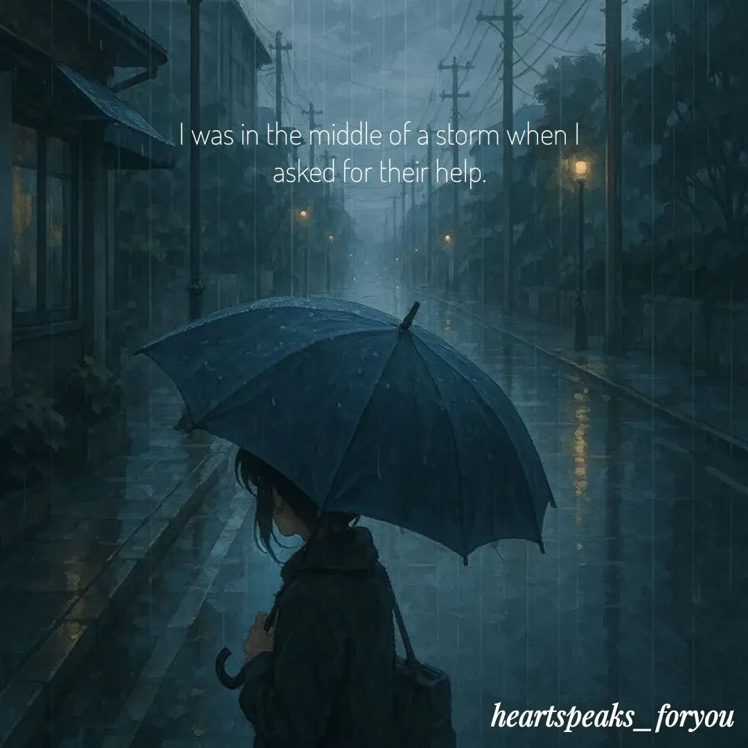 Quote by Heart Speaks - I was in the middle of a storm when I asked for their help. - Made using Quotes Creator App, Post Maker App