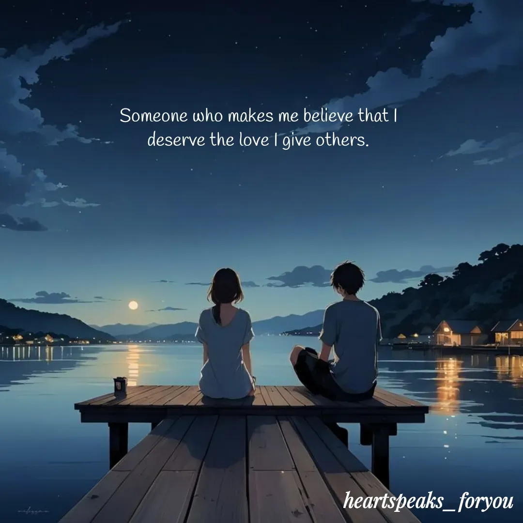 Quote by Heart Speaks - Someone who makes me believe that I deserve the love I give others. - Made using Quotes Creator App, Post Maker App