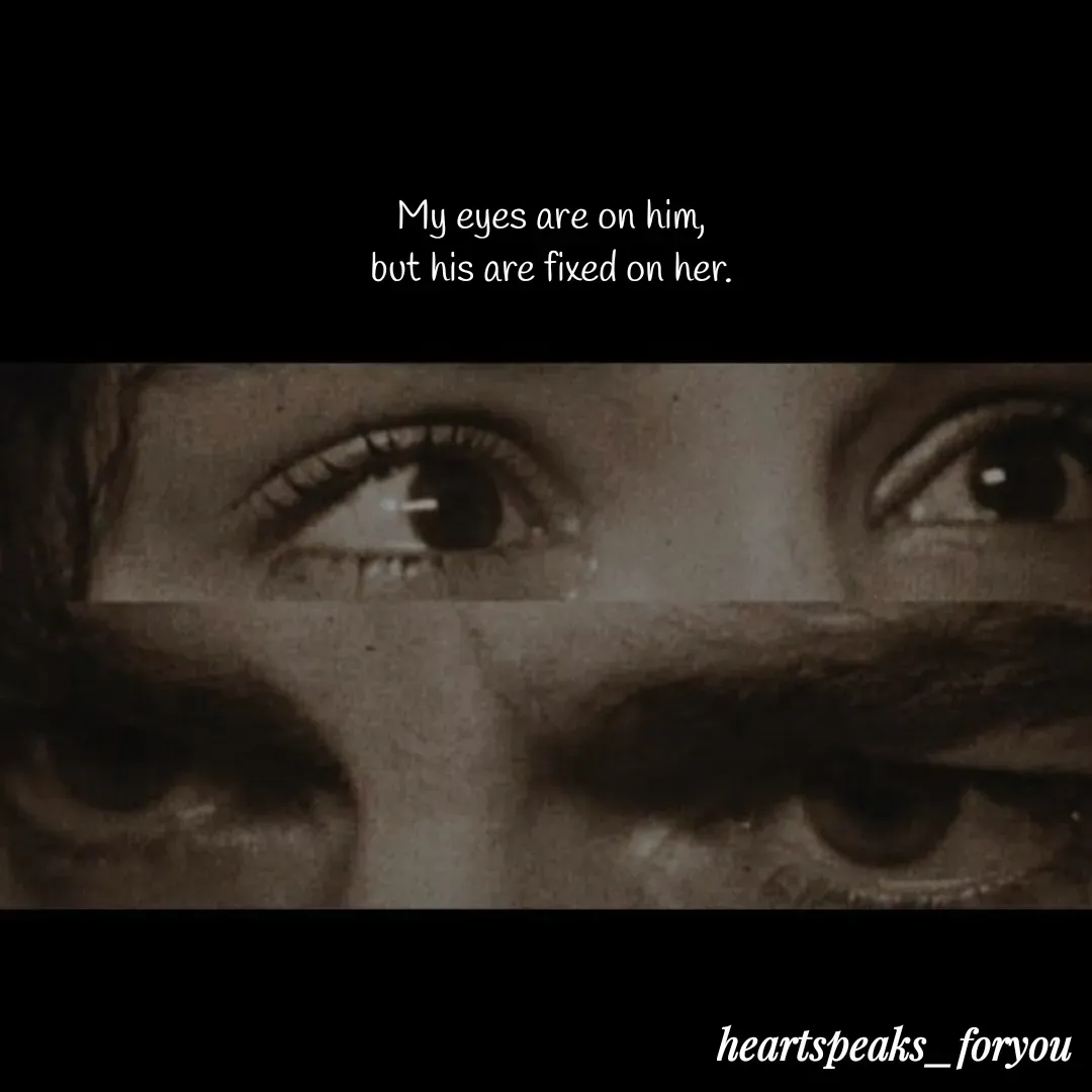 Quote by Heart Speaks - My eyes are on him,
but his are fixed on her. - Made using Quotes Creator App, Post Maker App