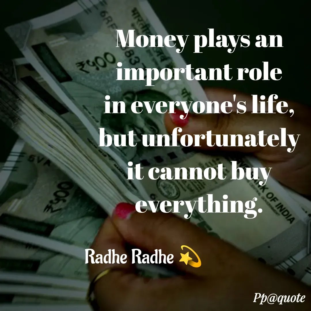Quote by Radhe..💫 - Money plays an important role in everyone's life, but unfortunately it cannot buy everything.Radhe Radhe 💫 - Made using Quotes Creator App, Post Maker App