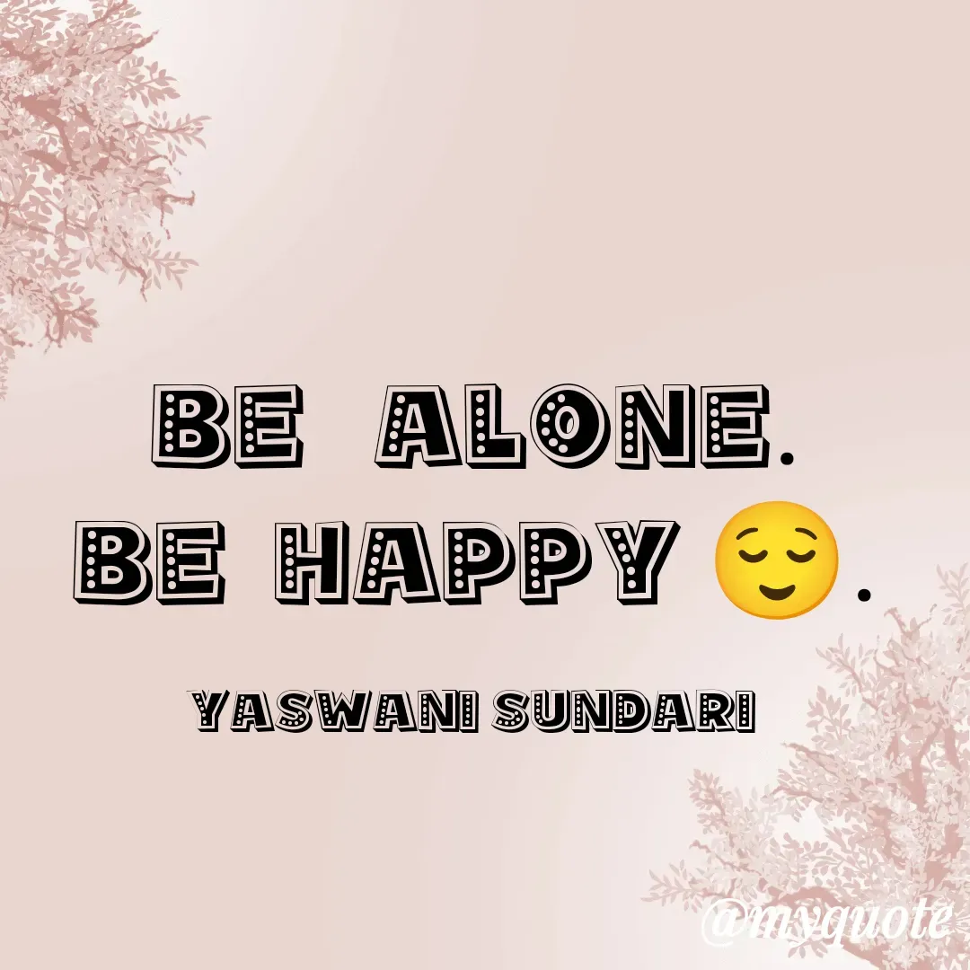 Quote by Yaswani taehyung (sundari) - Be   alone.
Be  Happy 😌.

Yaswani Sundari  - Made using Quotes Creator App, Post Maker App