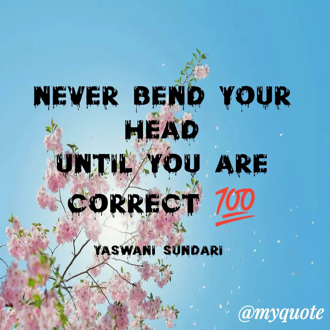 Quote by Yaswani taehyung (sundari) - Never bend your head
until you are correct 💯

yaswani Sundari  - Made using Quotes Creator App, Post Maker App