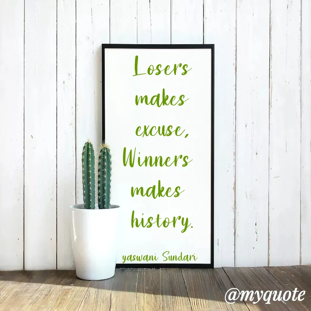Quote by Yaswani taehyung (sundari) - Losers
makes
excuse,
Winners 
makes 
history.

yaswani Sundari  - Made using Quotes Creator App, Post Maker App