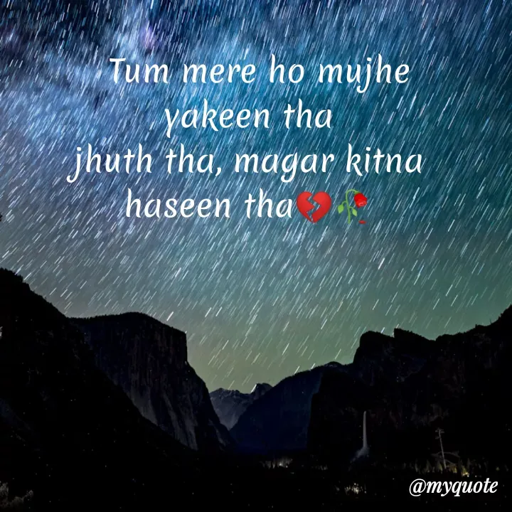 Quote by The lonely soul -   Tum mere ho mujhe yakeen tha
jhuth tha, magar kitna haseen tha💔🥀 - Made using Quotes Creator App, Post Maker App