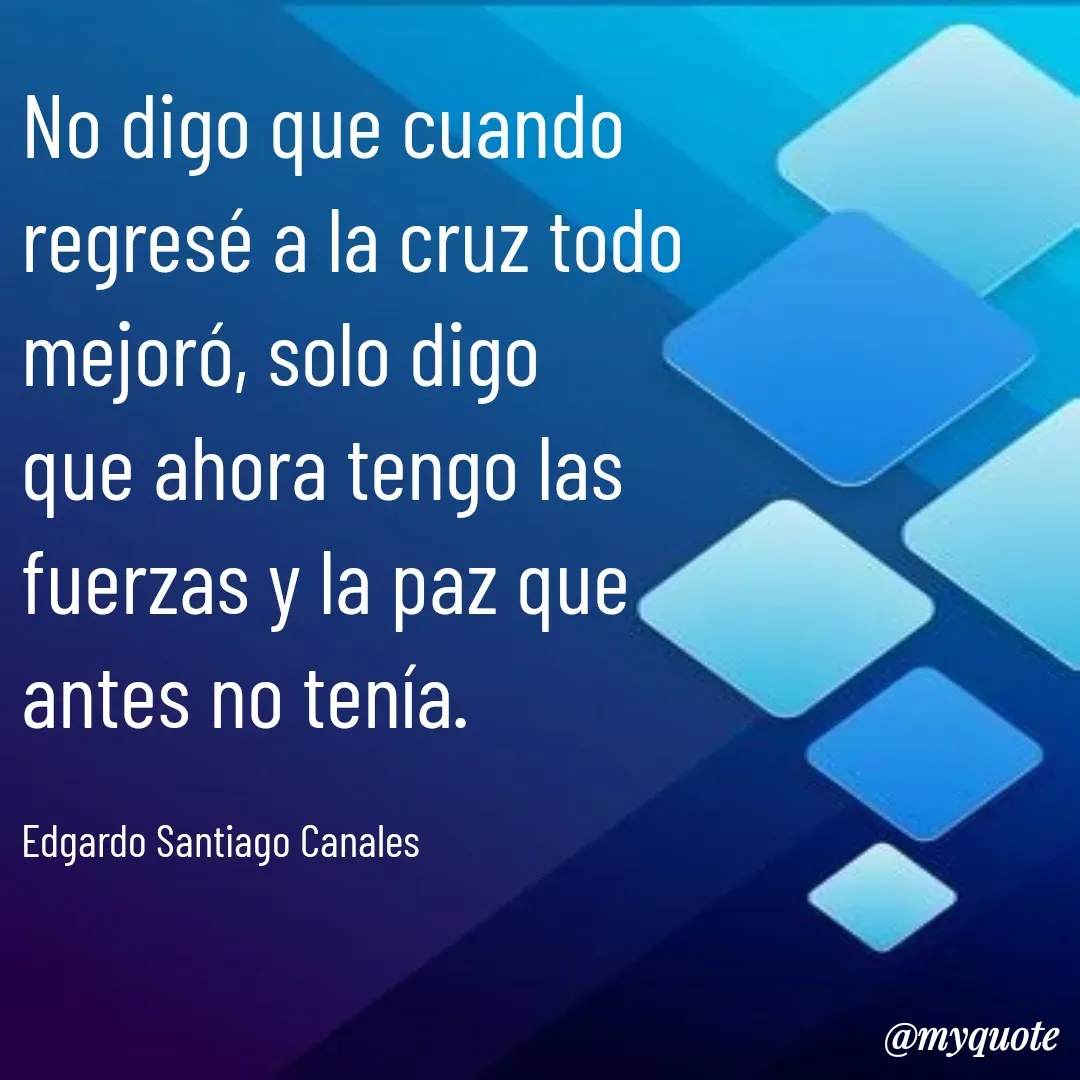 Quote by Edgardo Santiago Canales -  - Made using Quotes Creator App, Post Maker App