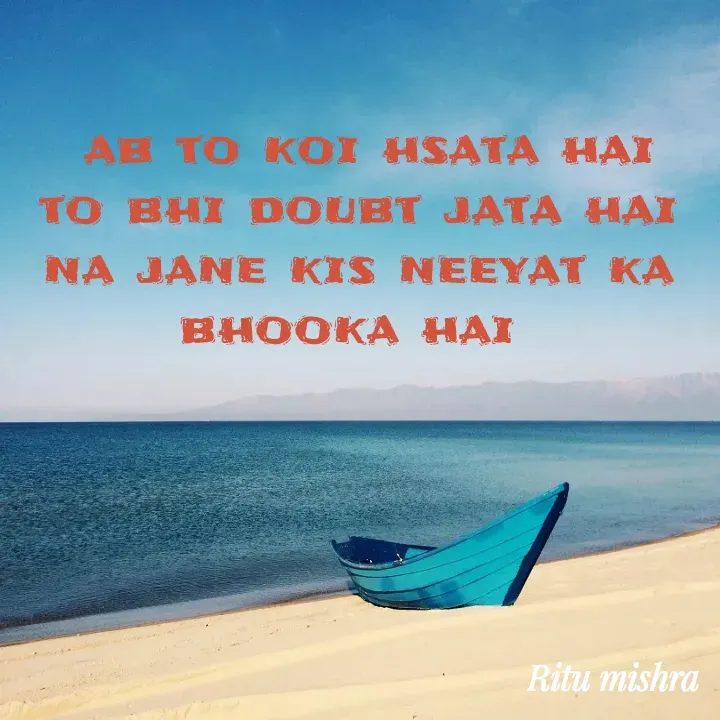 Quote by ritu mishra -  ab to koi hsata hai
to bhi doubt jata hai
na jane kis neeyat ka bhooka hai  - Made using Quotes Creator App, Post Maker App