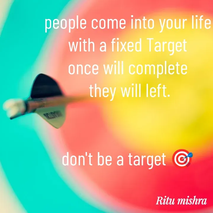 Quote by ritu mishra - people come into your life 
with a fixed Target 
once will complete 
they will left.


don't be a target 🎯 
 - Made using Quotes Creator App, Post Maker App