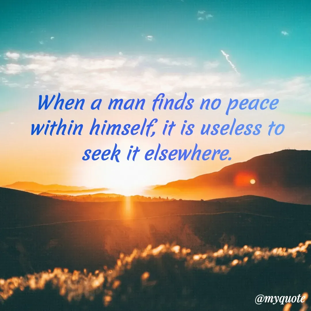 Quote by Deborah Deborah  - When a man finds no peace within himself, it is useless to seek it elsewhere. - Made using Quotes Creator App, Post Maker App
