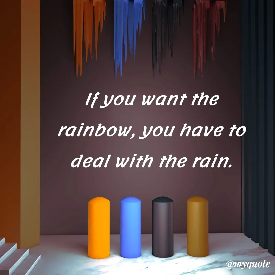 Quote by Deborah Deborah  - If you want the rainbow, you have to deal with the rain. - Made using Quotes Creator App, Post Maker App