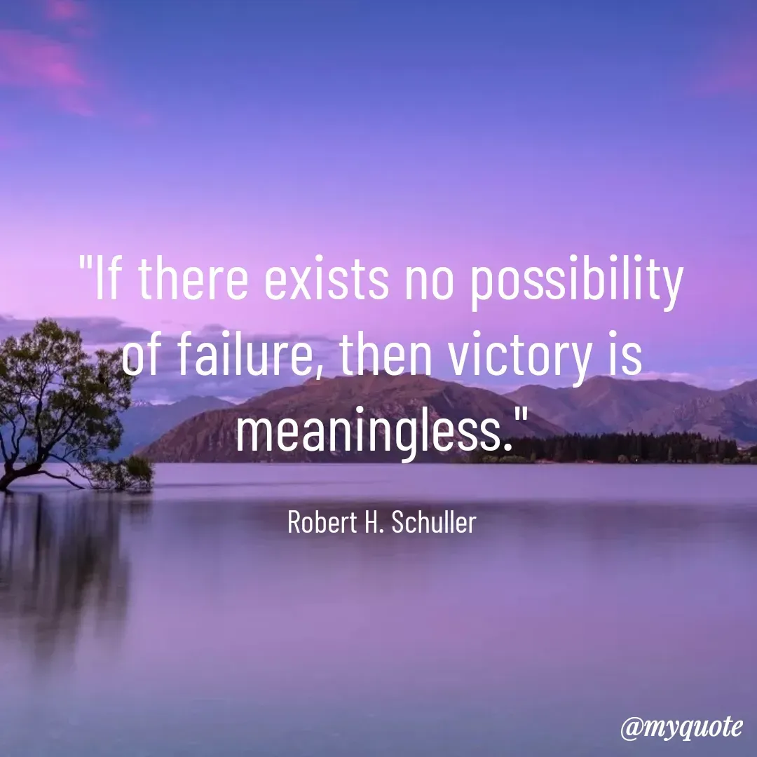 Quote by Deborah Deborah  - "If there exists no possibility of failure, then victory is meaningless."

Robert H. Schuller - Made using Quotes Creator App, Post Maker App