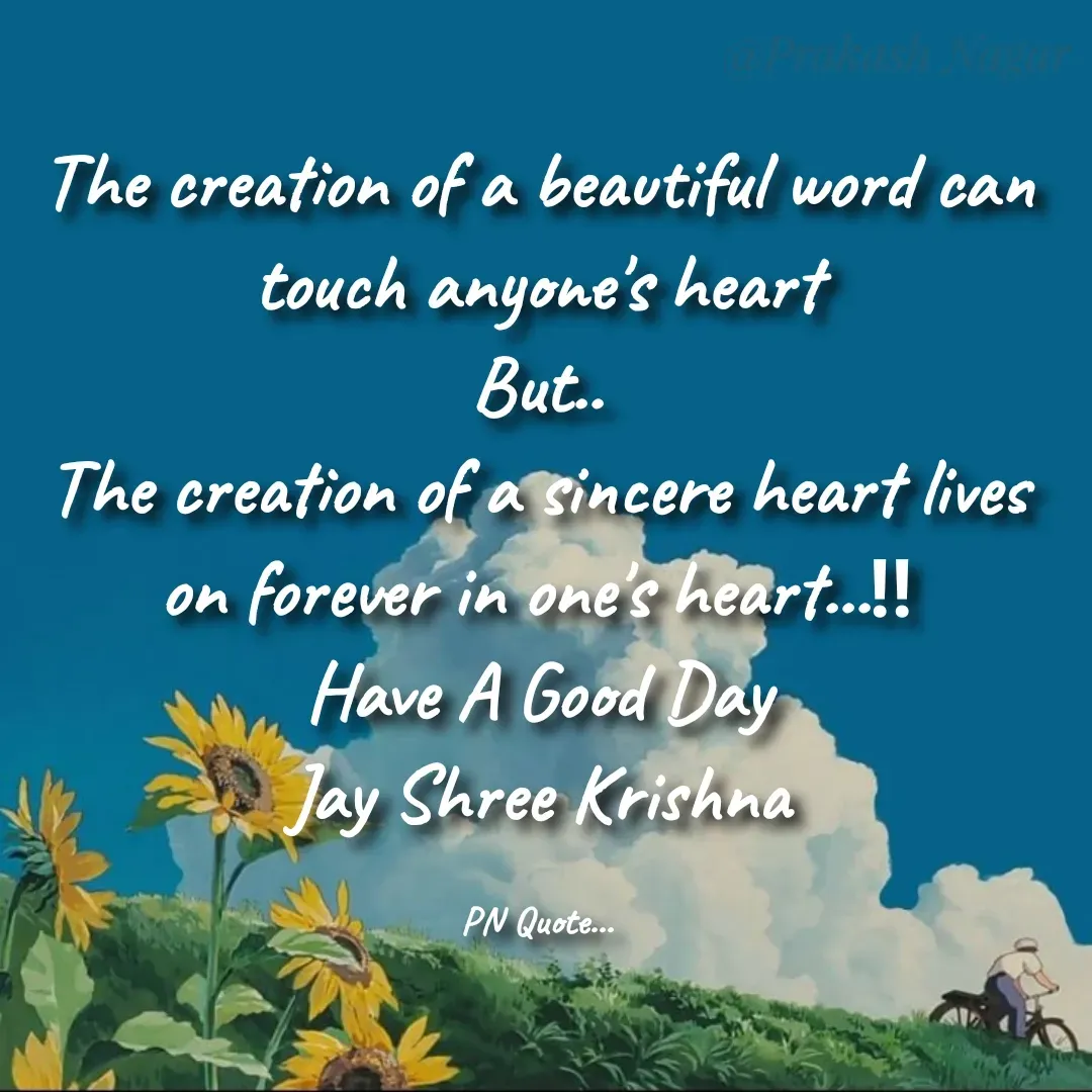 Quote by Positives<>Negatives - The creation of a beautiful word can touch anyone's heart
But..
The creation of a sincere heart lives on forever in one's heart...‼
Have A Good Day
Jay Shree Krishna

PN Quote... - Made using Quotes Creator App, Post Maker App