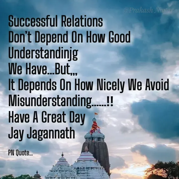 Quote by Positives<>Negatives - Successful Relations
Don’t Depend On How Good Understandinjg
We Have...But,,,
It Depends On How Nicely We Avoid Misunderstanding......‼
Have A Great Day
Jay Jagannath

PN Quote... - Made using Quotes Creator App, Post Maker App