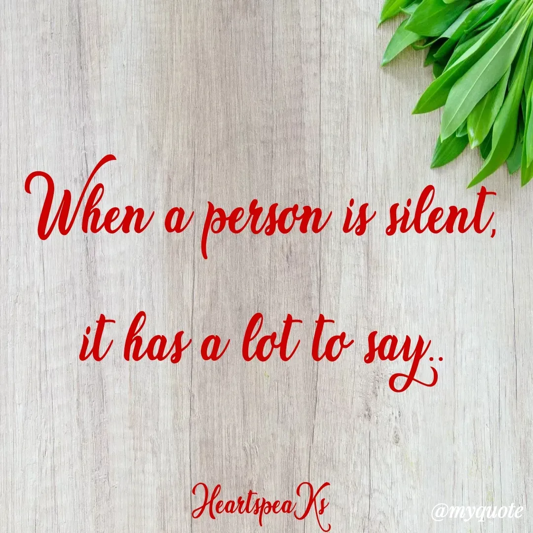 Quote by huma khan - When a person is silent, it has a lot to say..

HeartspeaKs  - Made using Quotes Creator App, Post Maker App