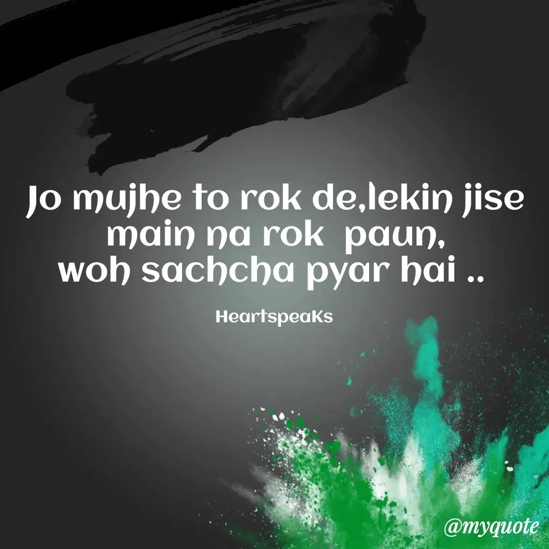 Quote by huma khan - Jo mujhe to rok de,lekin jise main na rok  paun,
woh sachcha pyar hai .. 

HeartspeaKs  - Made using Quotes Creator App, Post Maker App