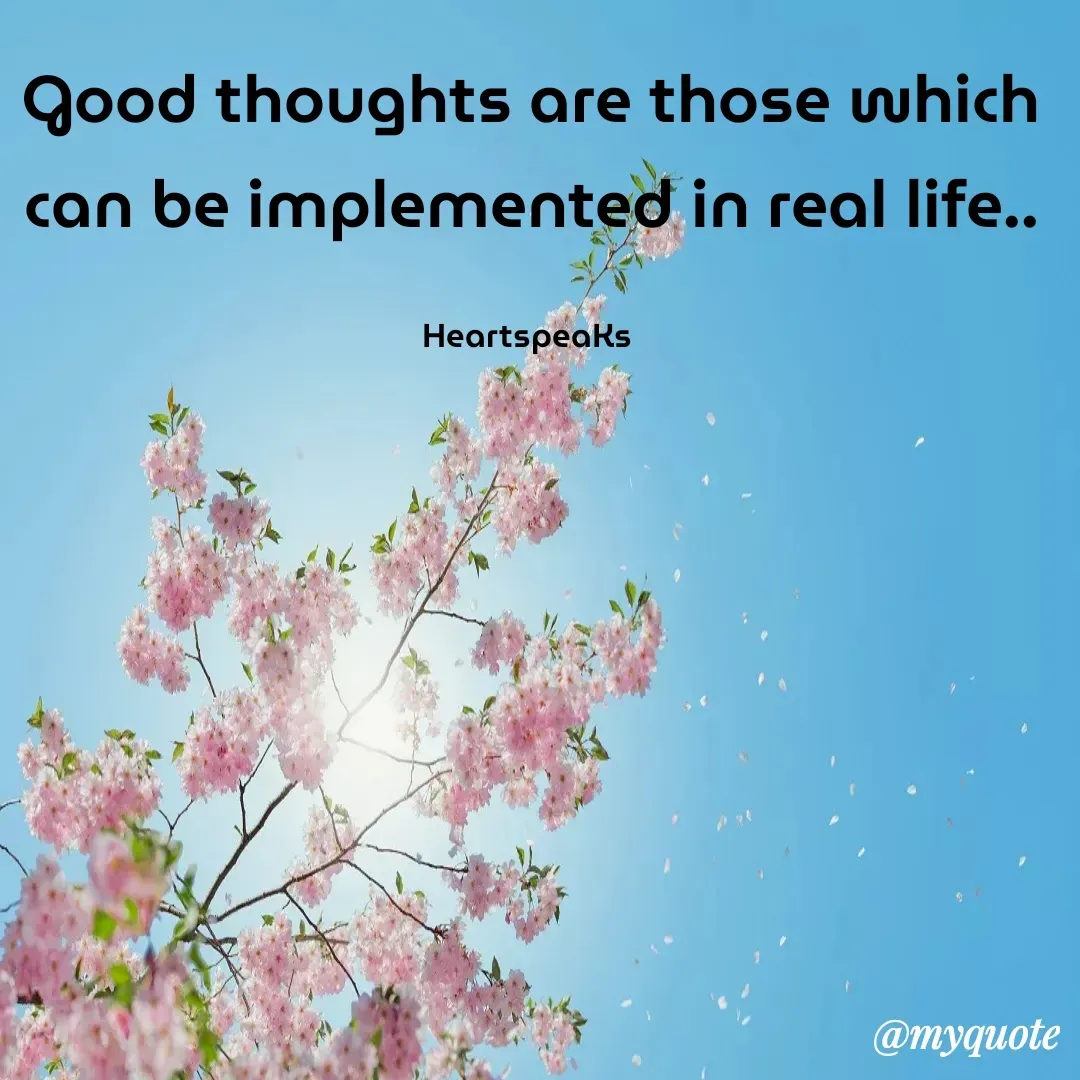 Quote by huma khan - Good thoughts are those which can be implemented in real life..

HeartspeaKs  - Made using Quotes Creator App, Post Maker App