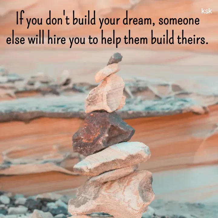 Quote by K.S.K - If you don't build your dream, someone else will hire you to help them build theirs. - Made using Quotes Creator App, Post Maker App