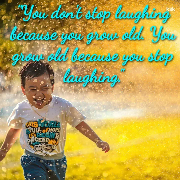 Quote by K.S.K - "You don't stop laughing because you grow old. You grow old because you stop laughing." - Made using Quotes Creator App, Post Maker App