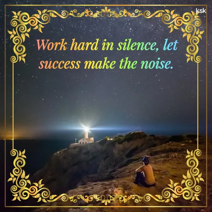Quote by K.S.K - Work hard in silence, let success make the noise. - Made using Quotes Creator App, Post Maker App