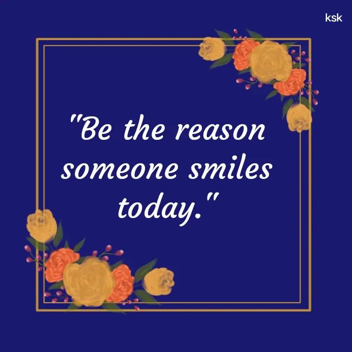 Quote by K.S.K - "Be the reason someone smiles today." - Made using Quotes Creator App, Post Maker App