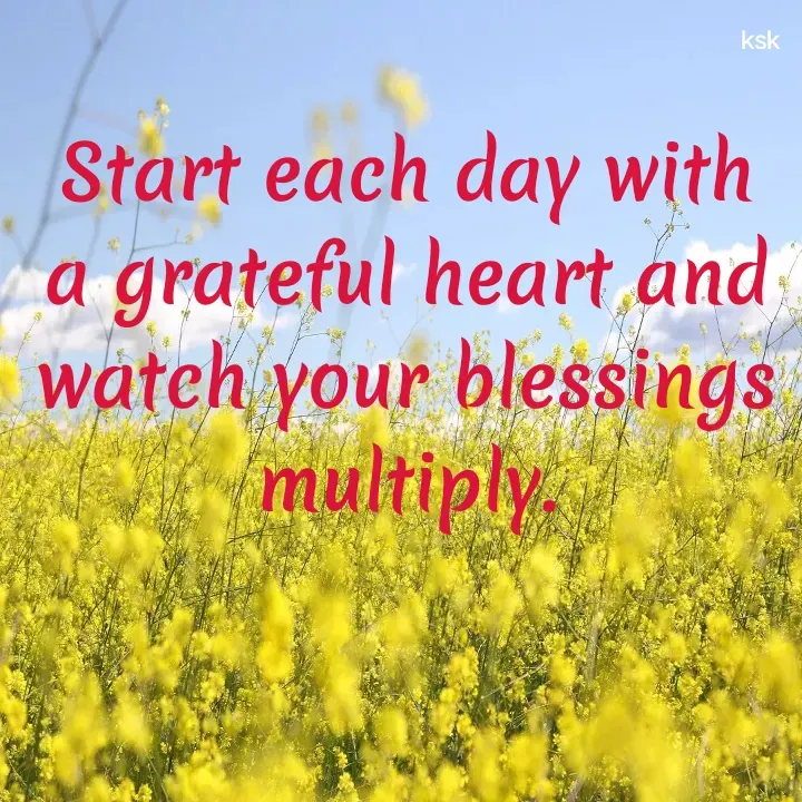 Quote by K.S.K - Start each day with a grateful heart and watch your blessings multiply. - Made using Quotes Creator App, Post Maker App