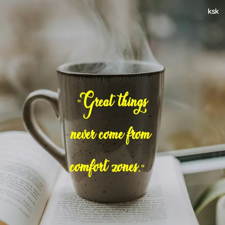 Quote by K.S.K -  "Great things never come from comfort zones."   - Made using Quotes Creator App, Post Maker App