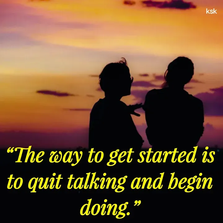 Quote by K.S.K - “The way to get started is to quit talking and begin doing.”

 - Made using Quotes Creator App, Post Maker App