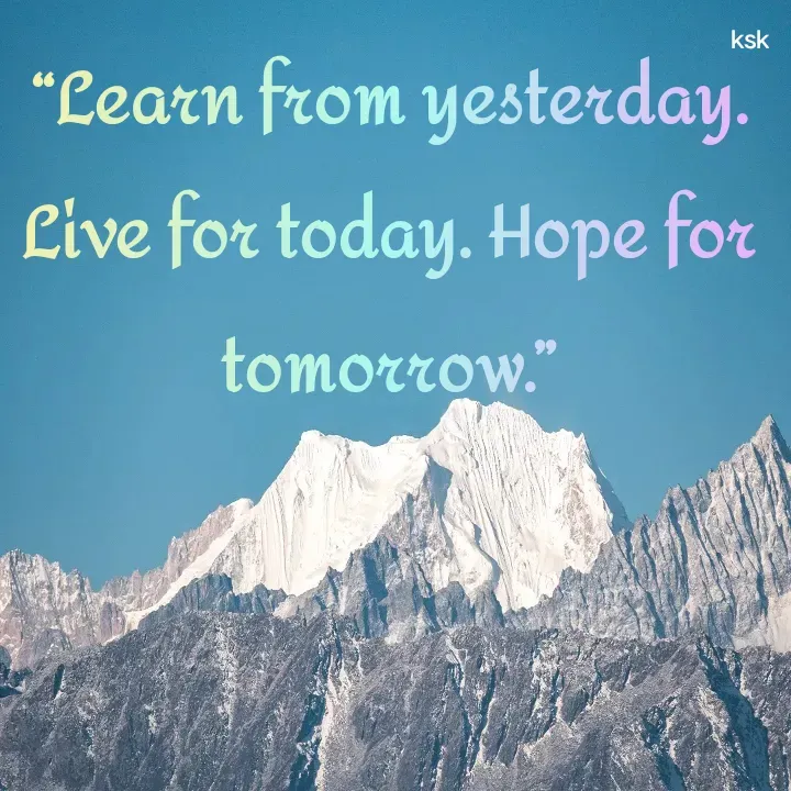 Quote by K.S.K - “Learn from yesterday. Live for today. Hope for tomorrow.”

 - Made using Quotes Creator App, Post Maker App