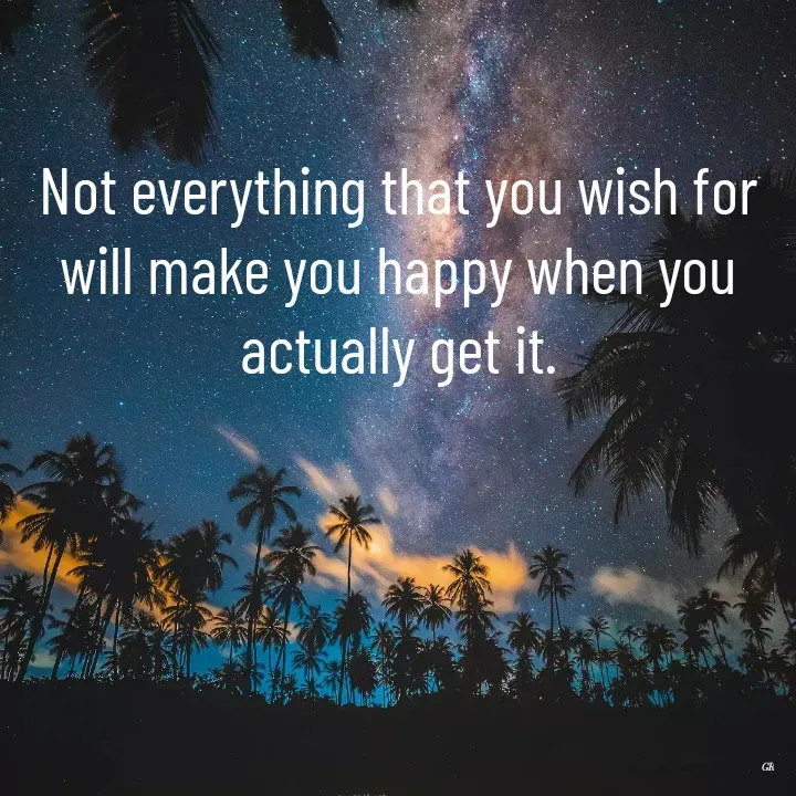 Quote by Dr K Guruprasad - Not everything that you wish for will make you happy when you actually get it. - Made using Quotes Creator App, Post Maker App