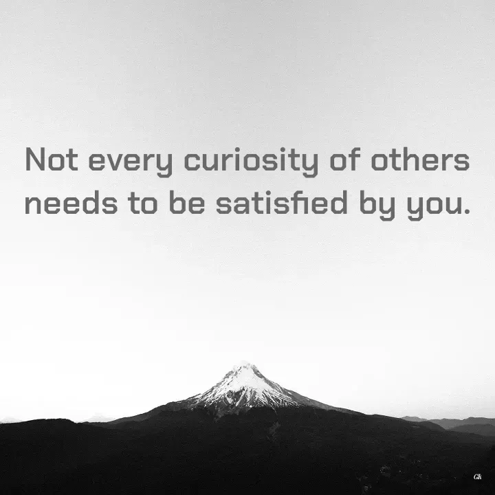 Quote by Dr K Guruprasad - Not every curiosity of others needs to be satisfied by you. - Made using Quotes Creator App, Post Maker App