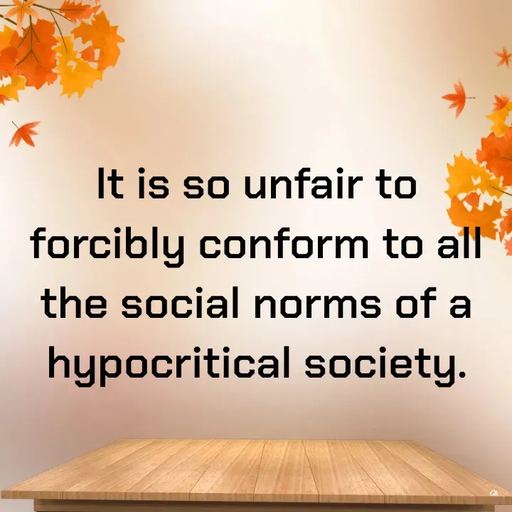 Quote by Dr K Guruprasad - It is so unfair to forcibly conform to all the social norms of a hypocritical society. - Made using Quotes Creator App, Post Maker App