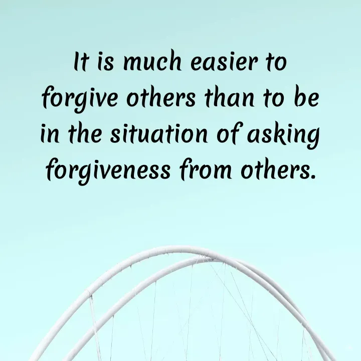 Quote by Dr K Guruprasad - It is much easier to forgive others than to be in the situation of asking forgiveness from others. - Made using Quotes Creator App, Post Maker App