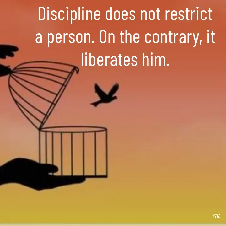 Quote by Dr K Guruprasad - Discipline does not restrict a person. On the contrary, it liberates him. - Made using Quotes Creator App, Post Maker App