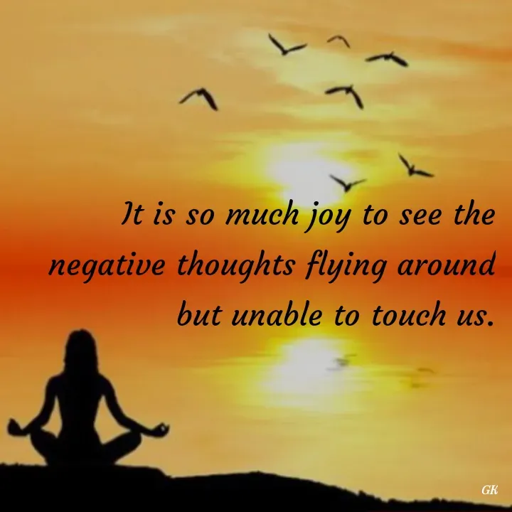 Quote by Dr K Guruprasad - It is so much joy to see the negative thoughts flying around but unable to touch us. - Made using Quotes Creator App, Post Maker App