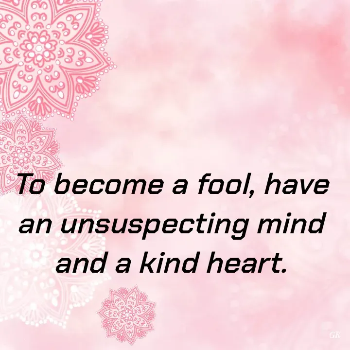 Quote by Dr K Guruprasad - To become a fool, have an unsuspecting mind and a kind heart. - Made using Quotes Creator App, Post Maker App