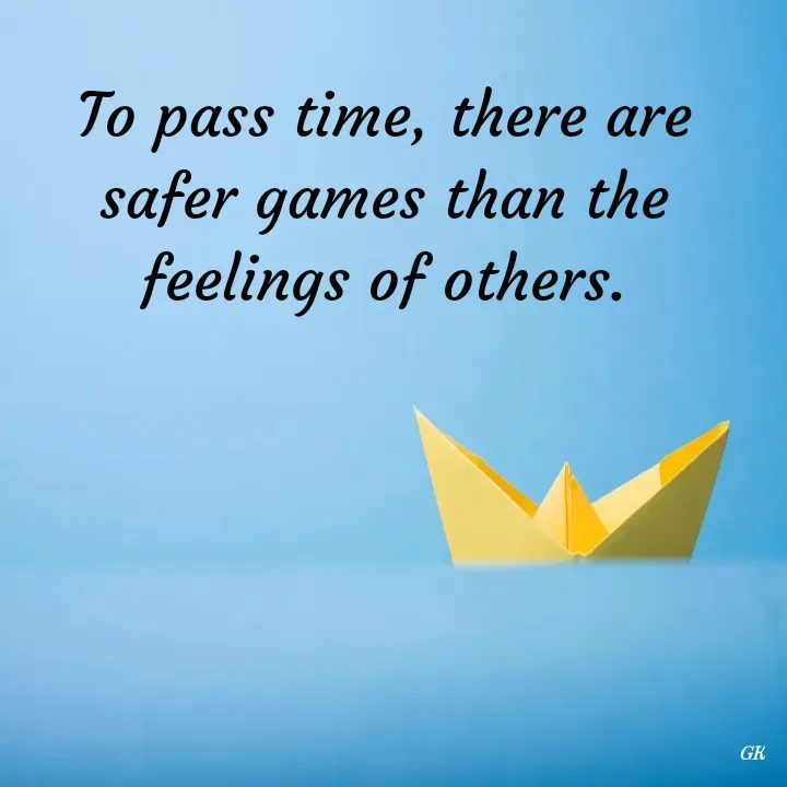 Quote by Dr K Guruprasad - To pass time, there are safer games than the feelings of others. - Made using Quotes Creator App, Post Maker App