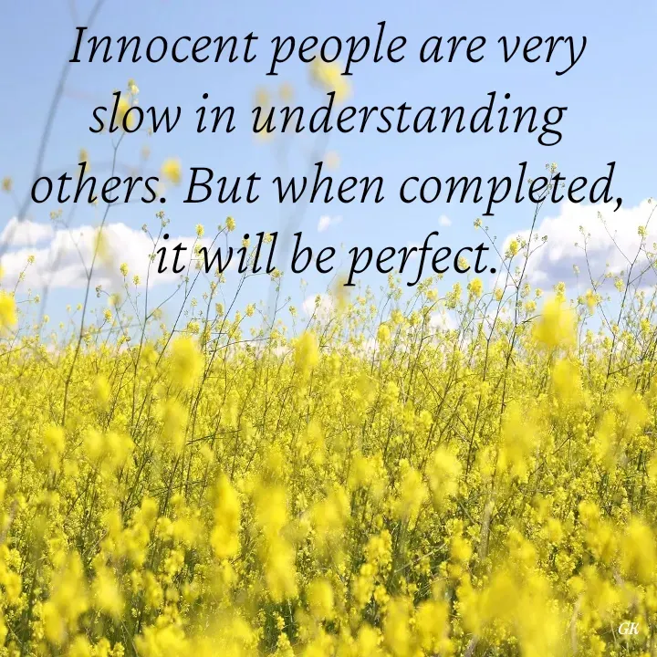 Quote by Dr K Guruprasad - Innocent people are very slow in understanding others. But when completed, it will be perfect. - Made using Quotes Creator App, Post Maker App