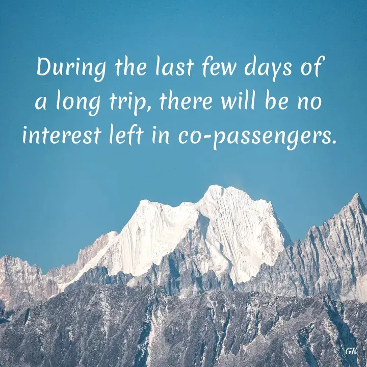 Quote by Dr K Guruprasad - During the last few days of a long trip, there will be no interest left in co-passengers. - Made using Quotes Creator App, Post Maker App