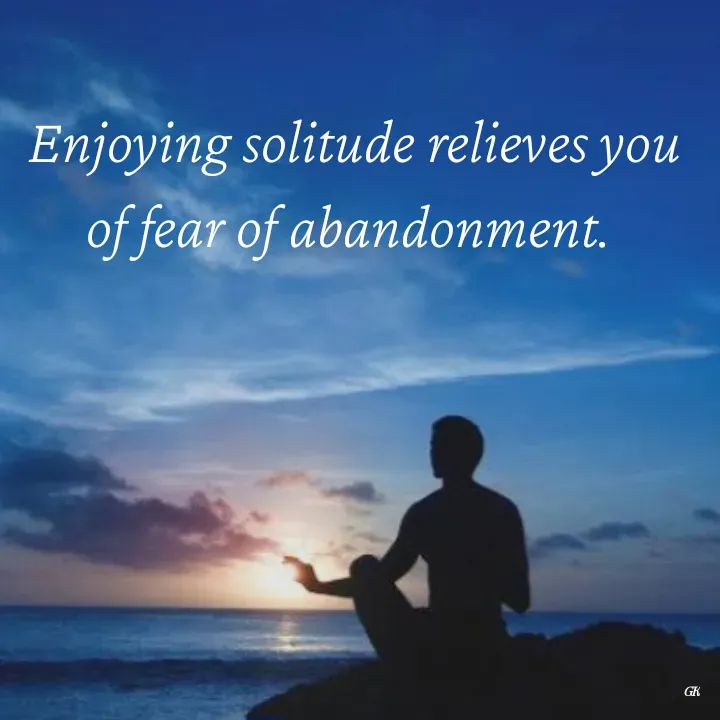 Quote by Dr K Guruprasad - Enjoying solitude relieves you of fear of abandonment.  - Made using Quotes Creator App, Post Maker App