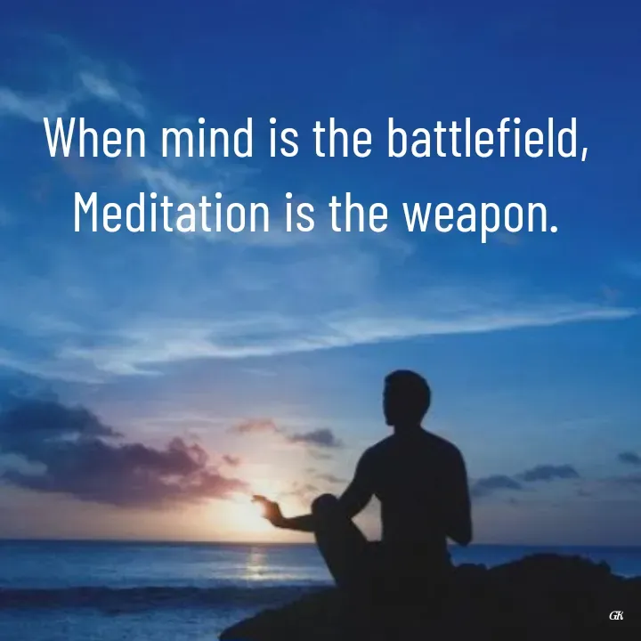 Quote by Dr K Guruprasad - When mind is the battlefield, Meditation is the weapon. - Made using Quotes Creator App, Post Maker App