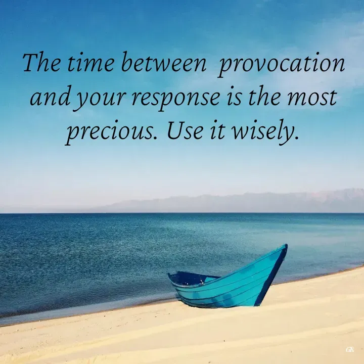 Quote by Dr K Guruprasad - The time between  provocation and your response is the most precious. Use it wisely. - Made using Quotes Creator App, Post Maker App