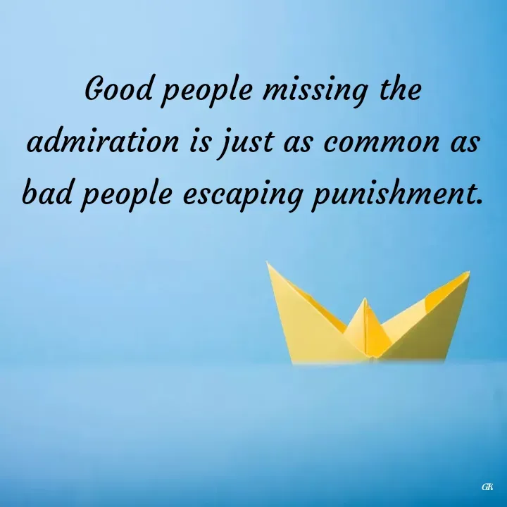 Quote by Dr K Guruprasad - Good people missing the admiration is just as common as bad people escaping punishment. - Made using Quotes Creator App, Post Maker App